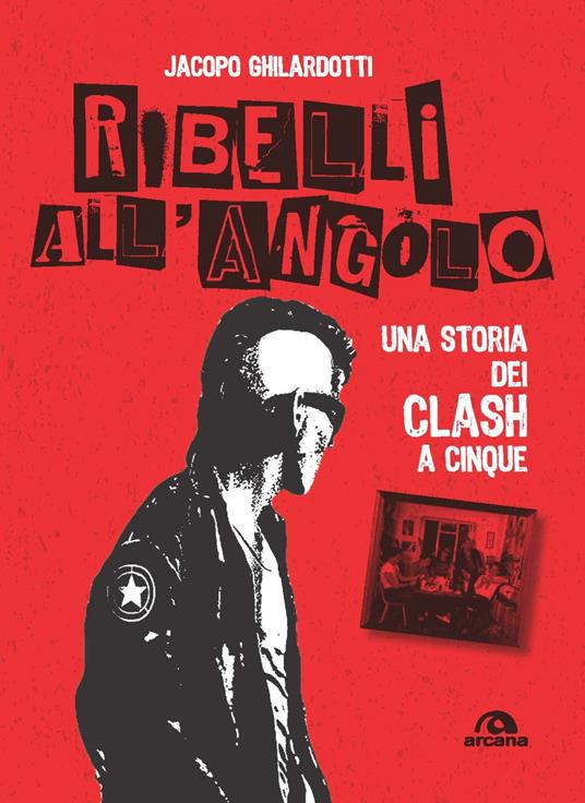 Ribelli all'angolo. Una storia dei Clash a cinque - Jacopo Ghilardotti - ebook