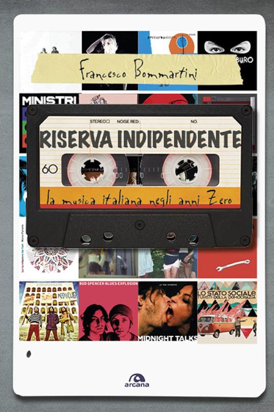 Riserva indipendente. La musica italiana negli anni Zero - Francesco Bommartini - ebook