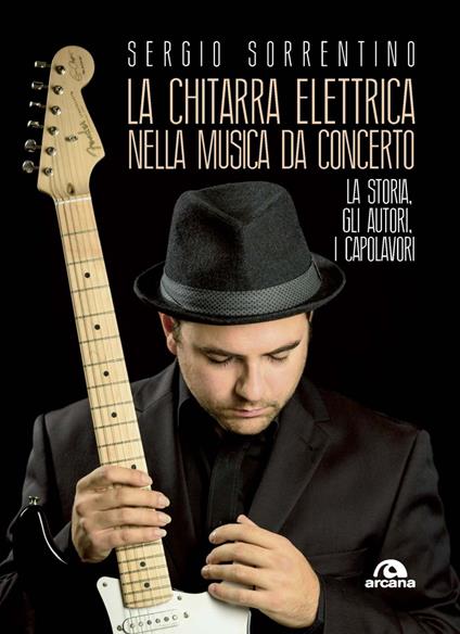 La chitarra elettrica nella musica da concerto. La storia, gli autori, i capolavori - Sergio Sorrentino - ebook