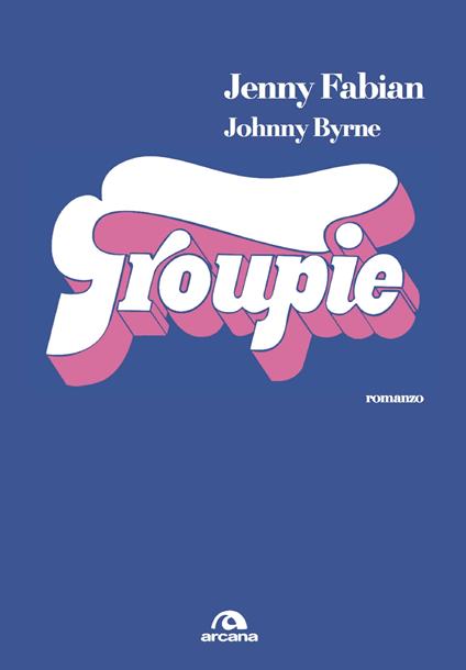 Groupie - Johnny Byrne,Jenny Fabian,Tiziana Lo Porto - ebook