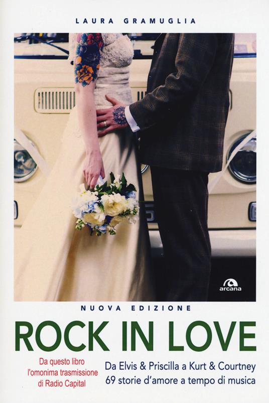 Rock in love. Da Elvis & Priscilla a Kurt & Courtney, 69 storie d'amore a tempo di musica - Laura Gramuglia - copertina