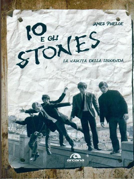 Io e gli Stones. La nascita della leggenda - James Phelge - 5