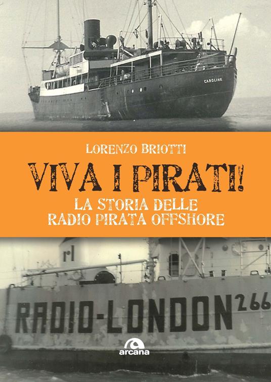Viva i pirati! La storia delle radio pirata offshore - Lorenzo Briotti - copertina