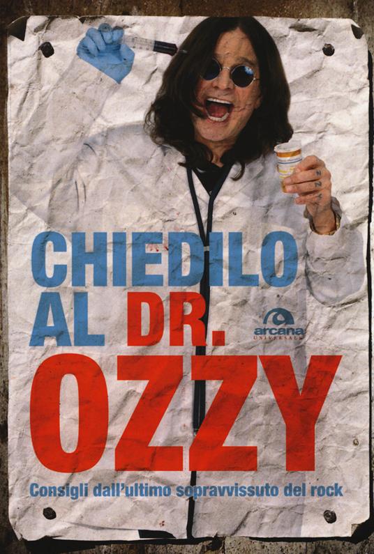 Chiedilo al Dr. Ozzy. Consigli dall'ultimo sopravvissuto del rock - Ozzy Osbourne,Chris Ayres - copertina