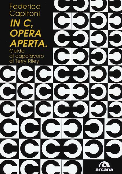 «In C», opera aperta. Guida al capolavoro di Terry Riley - Federico Capitoni - copertina