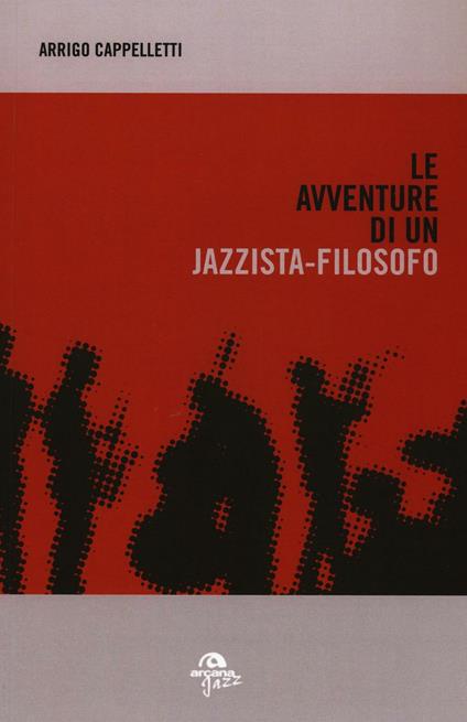 Le avventure di un jazzista-filosofo - Arrigo Cappelletti - copertina