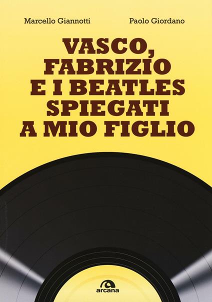 Vasco, Fabrizio e i  Beatles spiegati a mio figlio - Marcello Giannotti,Paolo Giordano - copertina