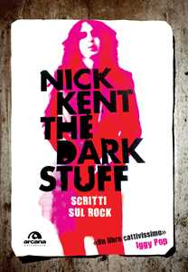 Libro The dark stuff. Scritti sul rock Nick Kent