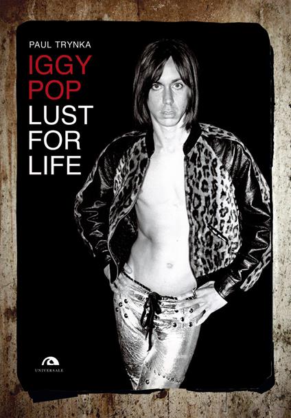 Iggy Pop. Lust for life - Paul Trynka - copertina