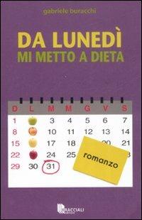 Da lunedì mi metto a dieta - Gabriele Buracchi - copertina