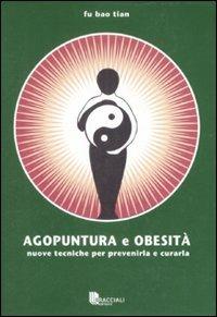 Agopuntura e obesità. Nuove tecniche per prevenirla e curarla - Bao Tian Fu - copertina