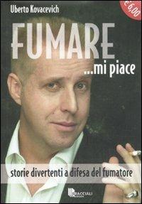 Fumare ...mi piace. Storie divertenti a difesa del fumatore - Uberto Kovacevich - copertina