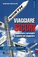 Viaggiare sicuri. Conoscere e prevenire le malattie del viaggiatore. Con CD-ROM