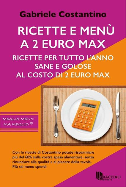 Ricette e menù a 2 euro max. Ricette per tutto l'anno sane e golose al costo di 2 euro - Gabriele Costantino - copertina
