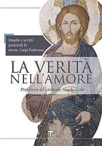 La verità nell'amore. Omelie e scritti pastorali di mons. Luigi Padovese (2004-2010)