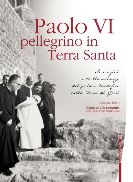 Paolo VI pellegrino in Terra Santa. Immagini e testimonianze del primo Pontefice nella Terra di Gesù. Con DVD - copertina