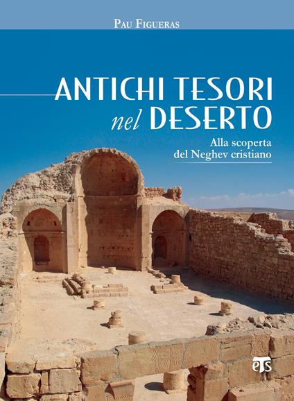 Antichi tesori nel deserto. Alla scoperta del Neghev cristiano - Pau Figueras,Isabella Mastroleo - ebook