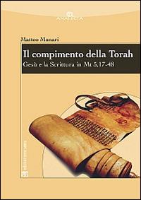 Il compimento della Torah. Gesù e la Scrittura in Mt 5,17-48 - Matteo Munari - copertina