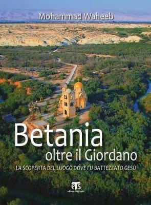 Betania oltre il Giordano. La scoperta del luogo dove fu battezzato Gesù - Mohammad Waheeb - copertina