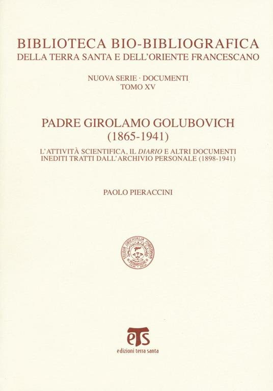 Padre Girolamo Golubovich (1865-1941). L'attività scientifica, il Diario e altri documenti inediti tratti dall'archivio personale (1898-1941) - Paolo Pieraccini - copertina