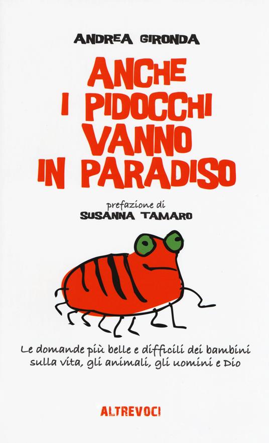 Anche i pidocchi vanno in paradiso. Le domande più belle e difficili dei bambini sulla vita, gli animali, gli uomini e Dio - Andrea Gironda - copertina