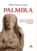 Palmira. Storie straordinarie dell'antica metropoli d'Oriente