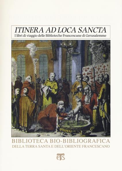 «Itinera ad loca sancta». I libri di viaggio delle biblioteche francescane di Gerusalemme. Catalogo delle edizioni dei secoli XV-XVIII - Alessandro Tedesco - copertina