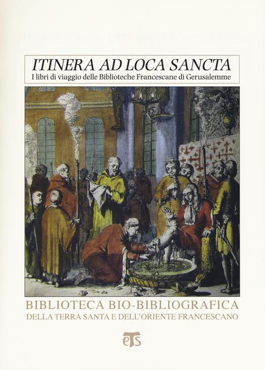 «Itinera ad loca sancta». I libri di viaggio delle biblioteche francescane di Gerusalemme. Catalogo delle edizioni dei secoli XV-XVIII - Alessandro Tedesco - copertina