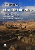 La strada del Nebo. Storia avventurosa di Michele Piccirillo, francescano archeologo