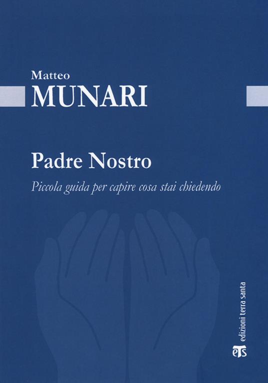 Padre Nostro. Piccola guida per capire cosa stai chiedendo - Matteo Munari - copertina