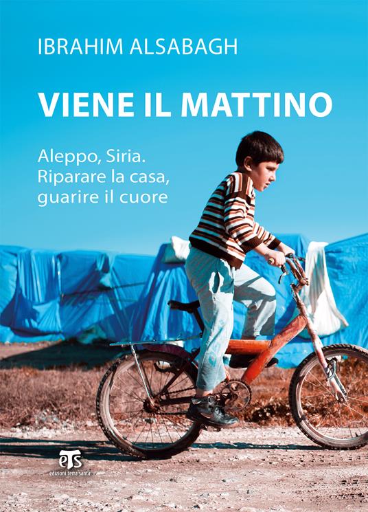 Viene il mattino. Aleppo, Siria. Riparare la casa, guarire il cuore - Ibrahim Alsabagh - ebook