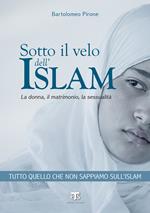 Sotto il velo dell'Islam. La donna, il matrimonio, la sessualità