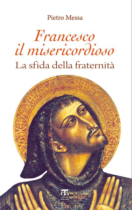 Francesco il misericordioso. La sfida della fraternità - Pietro Messa - ebook