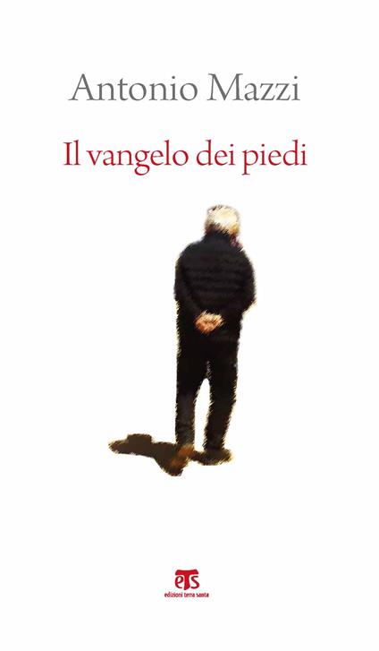 Il Vangelo dei piedi. Beato l’uomo che ha sentieri nel cuore - Antonio Mazzi - copertina