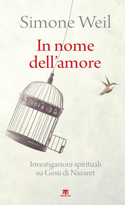 In nome dell'amore. Investigazioni spirituali su Gesù di Nazaret - Simone Weil - copertina
