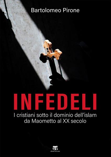 Infedeli. I cristiani sotto il dominio dell'islam, da Maometto al XX secolo - Bartolomeo Pirone - ebook