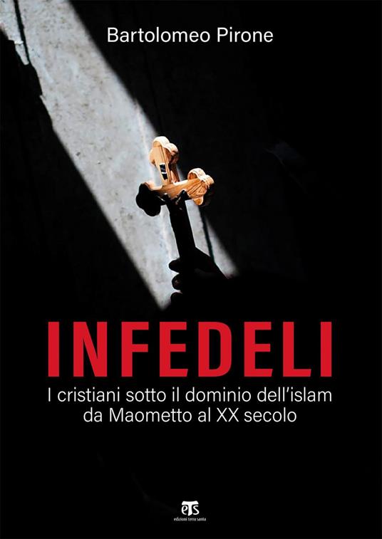 Infedeli. I cristiani sotto il dominio dell'islam, da Maometto al XX secolo - Bartolomeo Pirone - ebook
