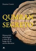 Qumran segreto. Manoscritti, archeologia e mito di un luogo che fa ancora discutere