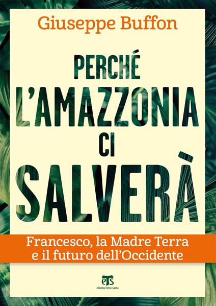 Perché l'Amazzonia ci salverà. Francesco, la Madre Terra e il futuro dell'Occidente - Giuseppe Buffon - ebook