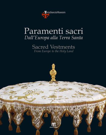 Paramenti sacri. Dall'Europa alla Terra Santa. Ediz. italiana e inglese - M. Pia Vescina Pettinau - copertina
