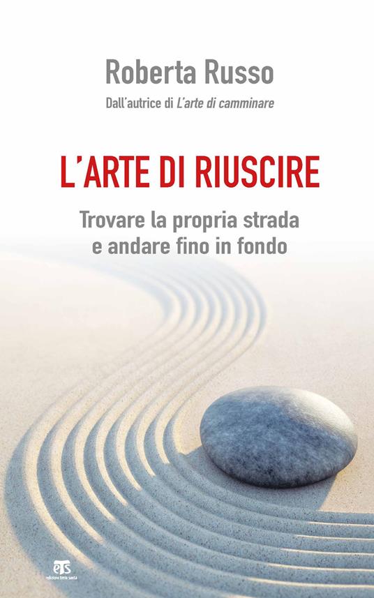 L' arte di riuscire. Trovare la propria strada e andare fino in fondo - Roberta Russo - copertina