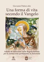 Una forma di vita secondo il Vangelo. Schede di riflessione sulla Regola bollata per la formazione permanente in fraternità