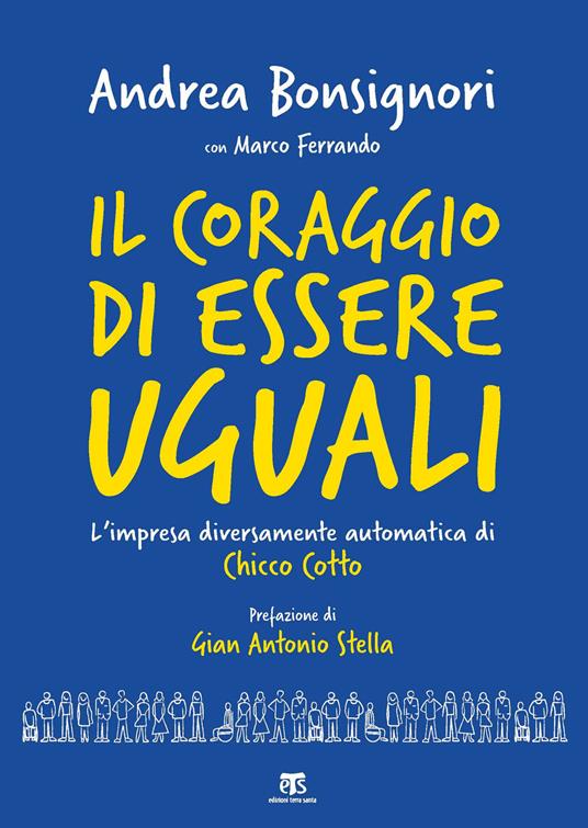 Il coraggio di essere uguali. L'impresa diversamente automatica di Chicco Cotto - Andrea Bonsignori,Marco Ferrando - copertina