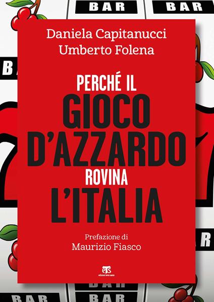 Perché il gioco d'azzardo rovina l'Italia - Daniela Capitanucci,Umberto Folena - copertina