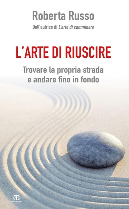 L' arte di riuscire. Trovare la propria strada e andare fino in fondo - Roberta Russo - ebook