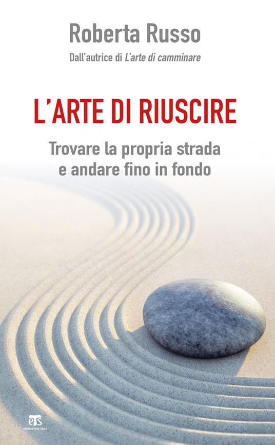 L' arte di riuscire. Trovare la propria strada e andare fino in fondo - Roberta Russo - ebook