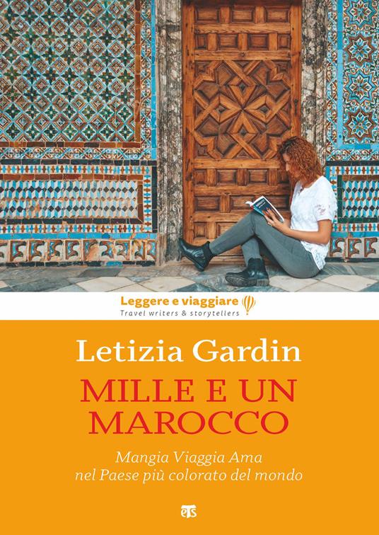Mille e un Marocco. Mangia Viaggia Ama nel Paese più colorato del mondo - Letizia Gardin - copertina