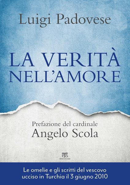 La verità nell'amore. Omelie e scritti pastorali di mons. Luigi Padovese (2004-2010). Nuova ediz. - Luigi Padovese - copertina