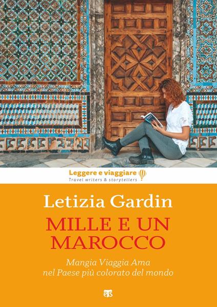 Mille e un Marocco. Mangia Viaggia Ama nel Paese più colorato del mondo - Letizia Gardin - ebook