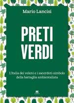 Preti verdi. L'Italia dei veleni e i sacerdoti-simbolo della battaglia ambientalista